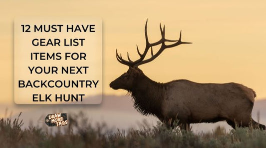 12 MUST HAVE GEAR LIST ITEMS FOR YOUR NEXT BACKCOUNTRY ELK HUNT